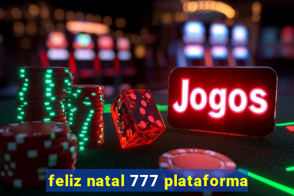 feliz natal 777 plataforma